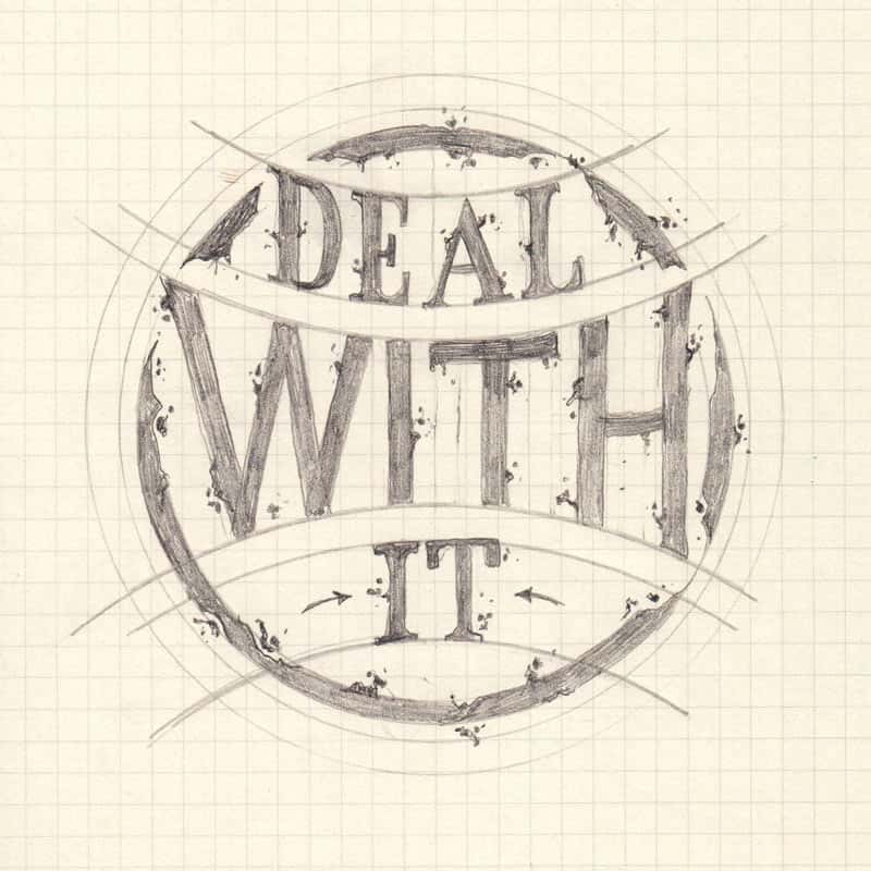 a hand lettering composition by jake rainis that says deal with it.