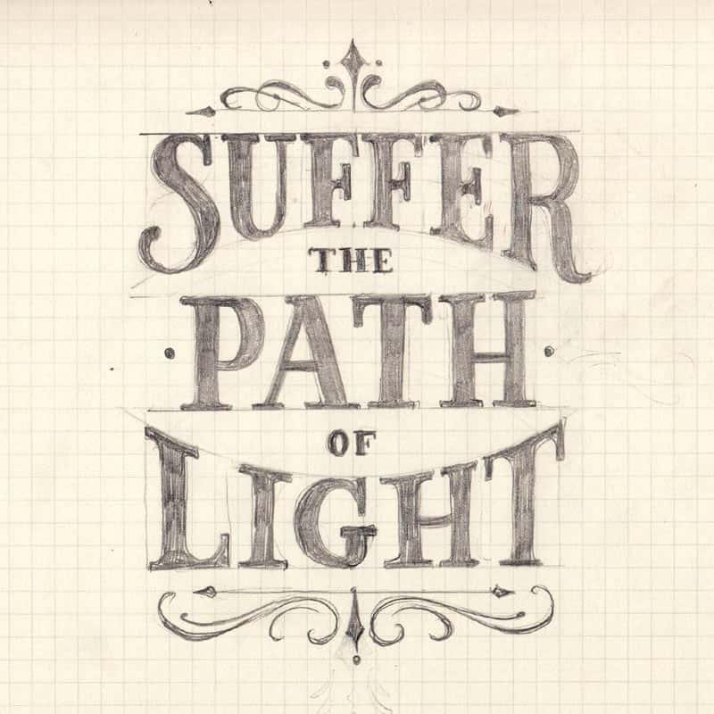 a hand lettering composition by jake rainis that says suffer the path of light.
