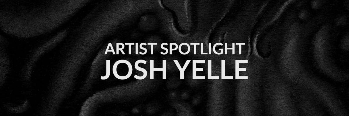 Artist Spotlight of Josh Yelle by Jake Rainis